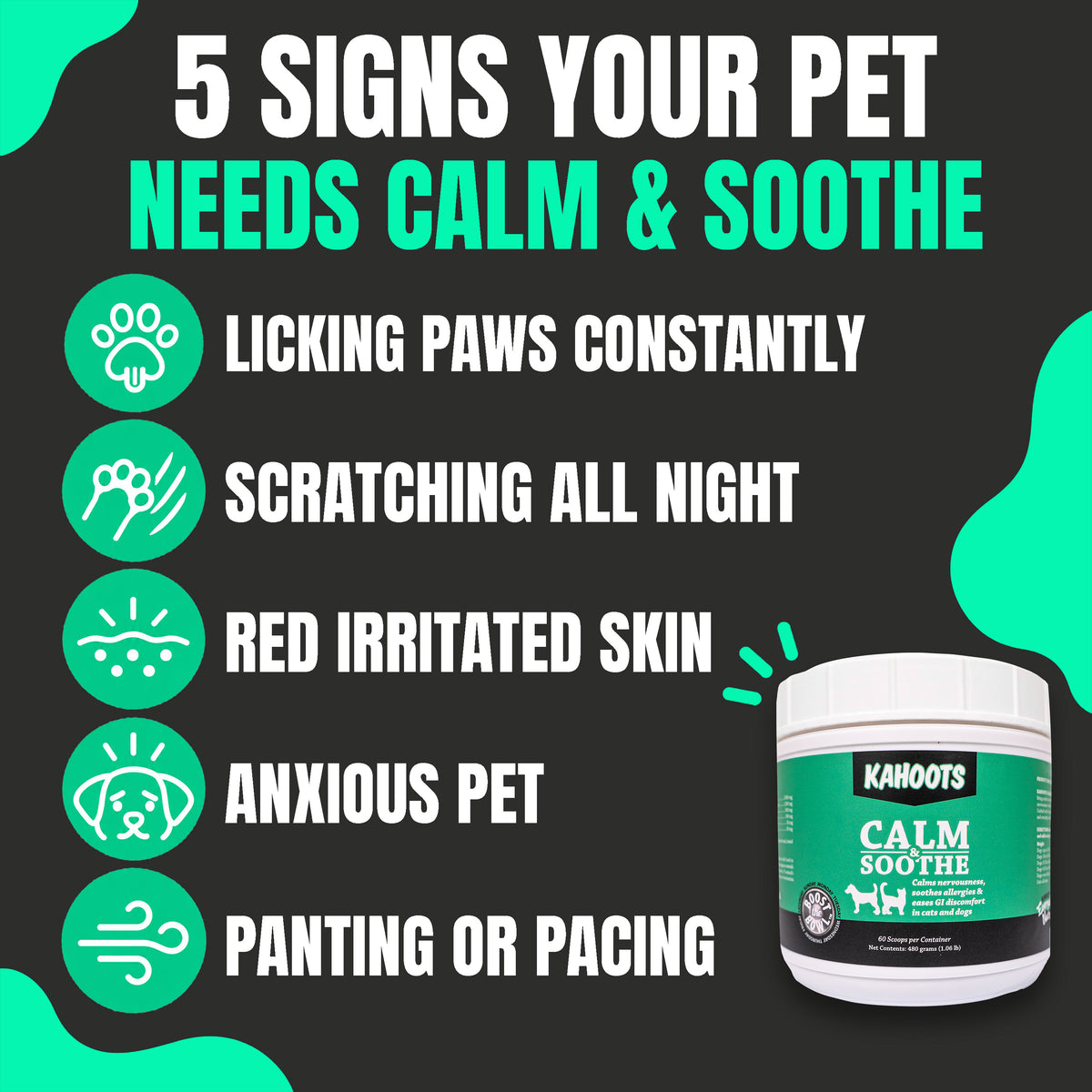 An informational graphic for KAHOOTS Calm & Soothe pet supplement. The dark gray background features a list of five signs indicating a pet needs the product, including licking paws constantly, scratching all night, red irritated skin, anxious pet, and panting or pacing.